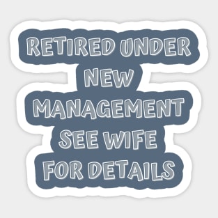 Retired Under New Management See Wife For Detail Sticker